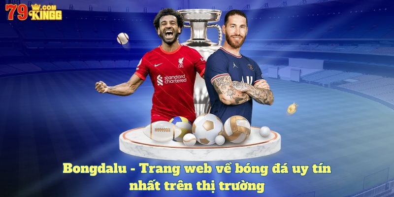 Bongdalu - Trang web về bóng đá uy tín nhất trên thị trường