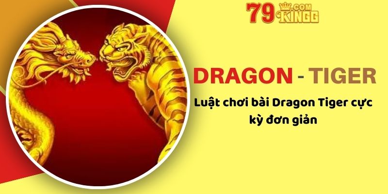 Luật chơi bài Dragon Tiger cực kỳ đơn giản